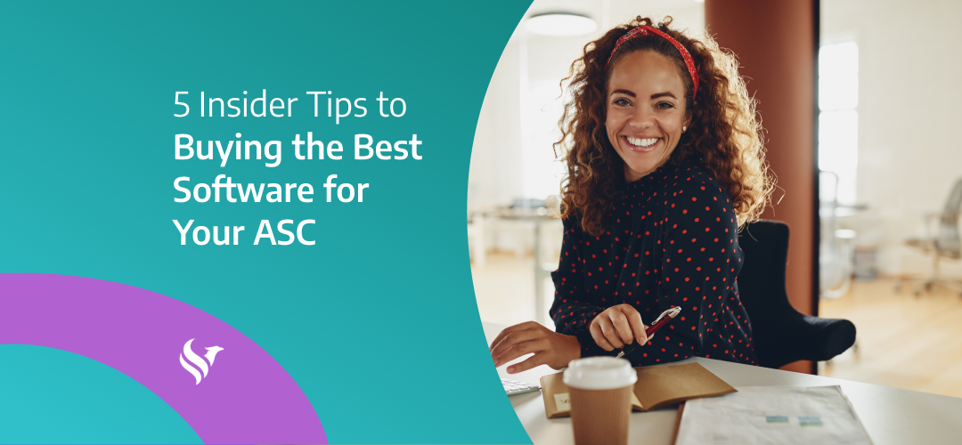 5 Insider Tips to Buying the Best Software for Your ASC