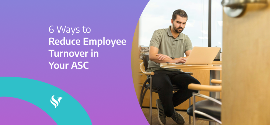 6 Ways to Reduce Employee Turnover in Your ASC