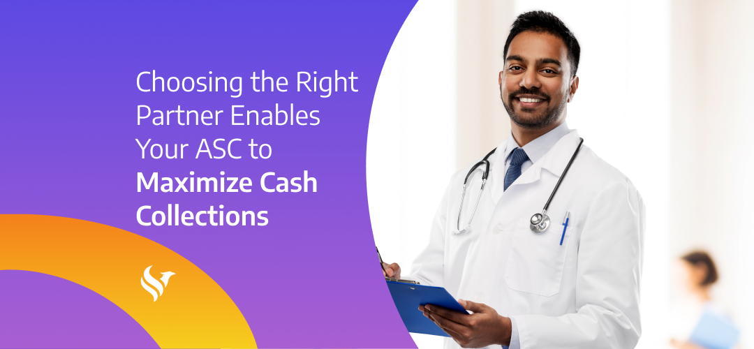 Choosing the Right Partner Enables Your ASC to Maximize Cash Collections